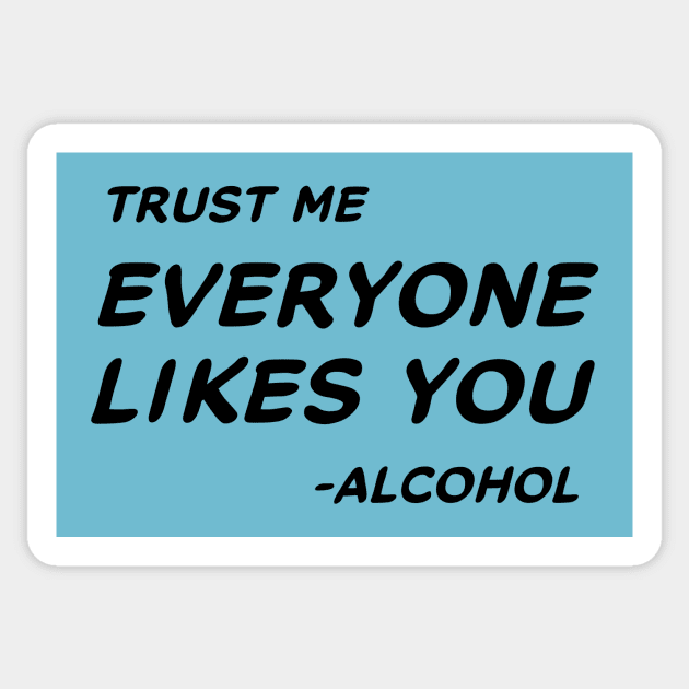 Trust Me Everyone Likes You Alcohol #1 Sticker by MrTeddy